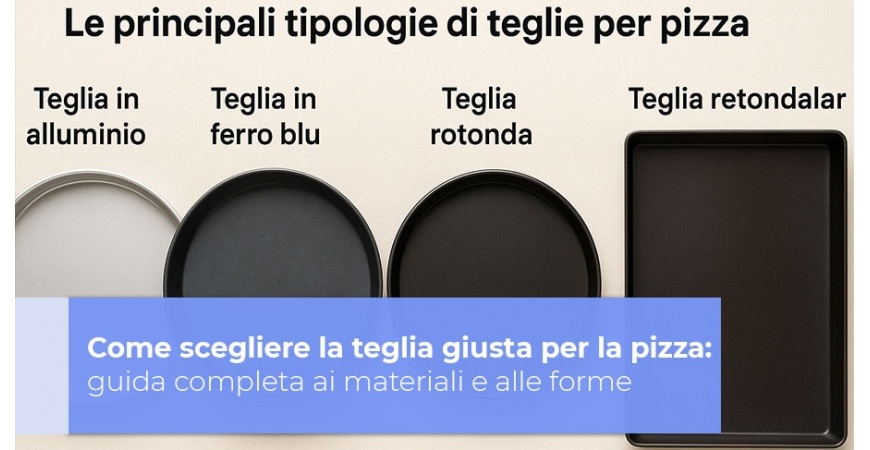 Come scegliere la teglia giusta per la pizza: guida completa ai materiali e alle